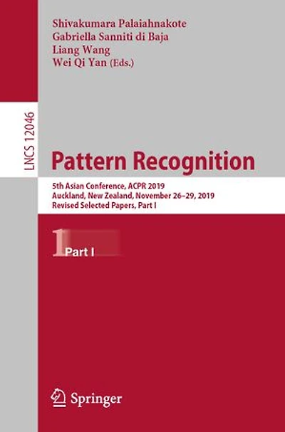 Pattern Recognition: 5th Asian Conference, ACPR 2019, Auckland, New Zealand, November 26-29, Revised Selected Papers, Part I