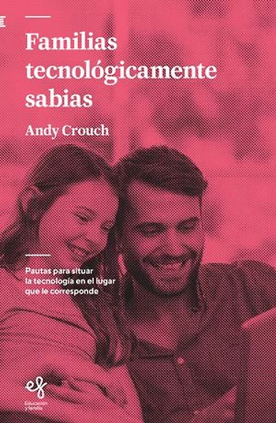 Familias tecnológicamente sabias: Pautas para situar la tecnología en el lugar que le corresponde