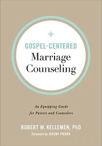 Gospel-Centered Marriage Counseling: An Equipping Guide for Pastors and Counselors