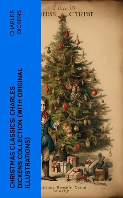 Christmas Classics: Charles Dickens Collection (With Original Illustrations): The Greatest Stories & Novels for Christmas Time