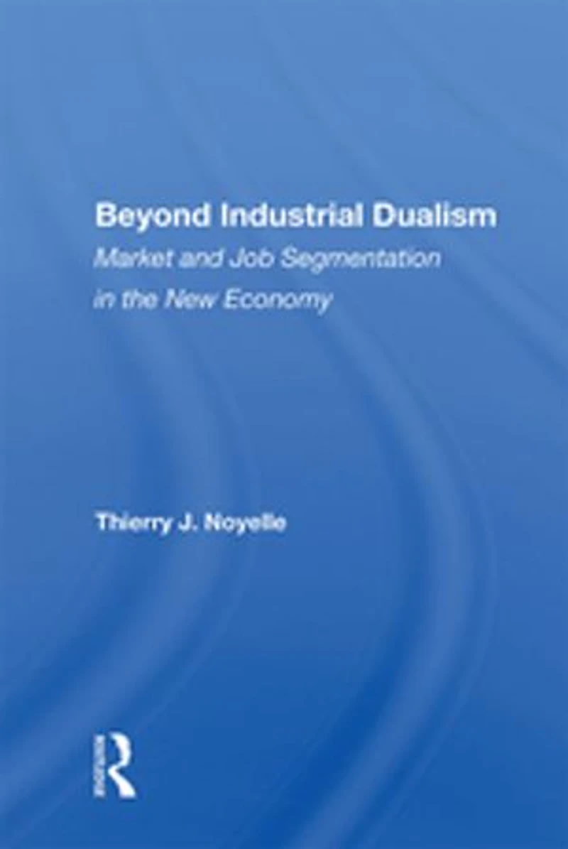 Beyond Industrial Dualism: Market And Job Segmentation The New Economy