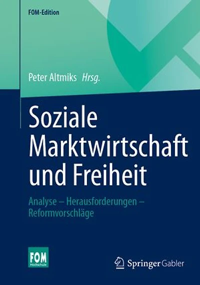Soziale Marktwirtschaft und Freiheit: Analyse – Herausforderungen – Reformvorschläge