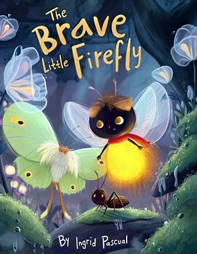 The Brave Little Firefly: A Story of Overcoming Fear, Finding Your Glow, and Helping Others Shine | A Heartwarming Tale About Courage in the Dark | A Lesson in Confidence
