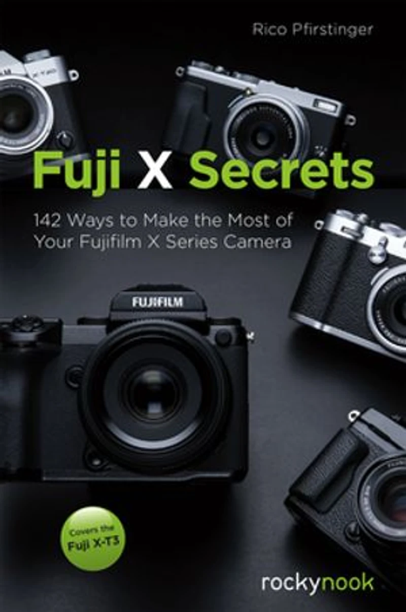 Fuji X Secrets: 142 Ways To Make The Most Of Your Fujifilm Series Camera