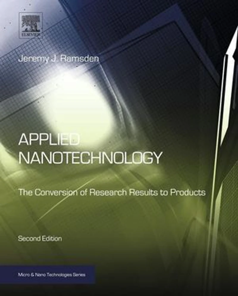 Applied Nanotechnology: The Conversion Of Research Results To Products