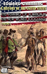 A History of the United States. Volume I: The Planting of a Nation in the New World, 1000-1660. Illustrated