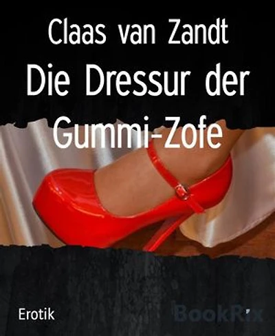 Die Dressur der Gummi-Zofe: Fetisch-BDSM-Erzählung