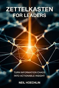 Zettelkasten for Leaders: Turn Information Chaos into Actionable Insight