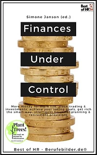 Finances Under Control: incl. Bonus – More money for more life, stock trading & investments, achieve your saving goals, get rich the smart way, intelligent financial planning & retirement provisions