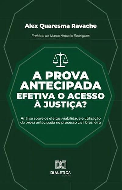 A prova antecipada efetiva o acesso à justiça?: Análise sobre os efeitos, viabilidade e utilização da prova antecipada no processo civil brasileiro