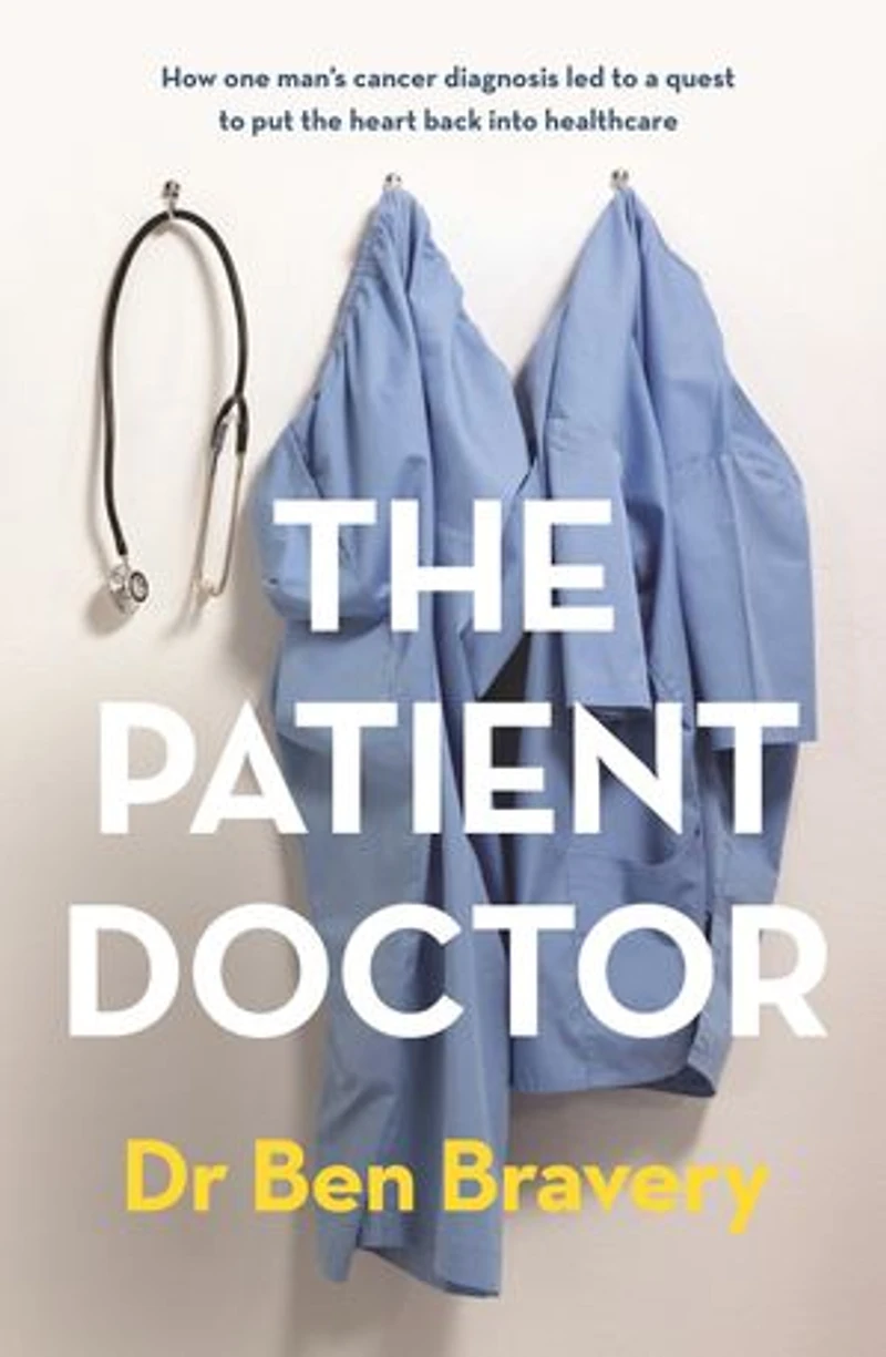 the Patient Doctor: How one man's cancer diagnosis led to a quest put heart back into healthcare