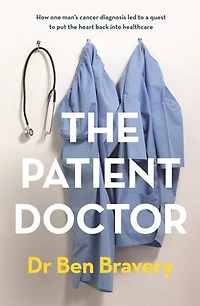 the Patient Doctor: How one man's cancer diagnosis led to a quest put heart back into healthcare