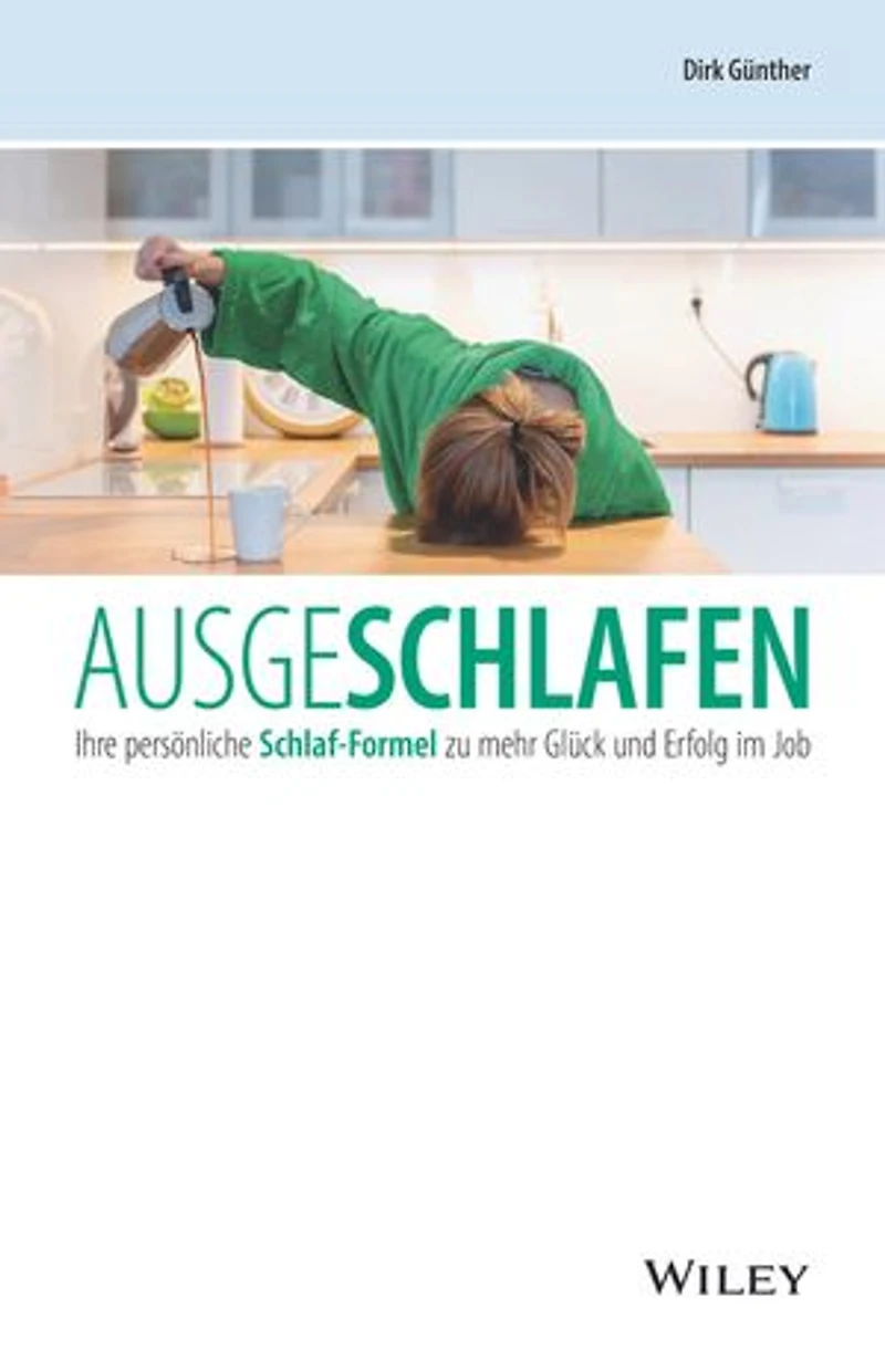 Ausgeschlafen: Ihre persönliche Schlaf-Formel zu mehr Glück und Erfolg im Job