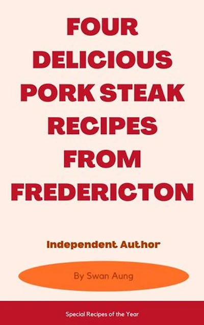 Four Delicious Pork Steak Recipes from Fredericton: Independent Author