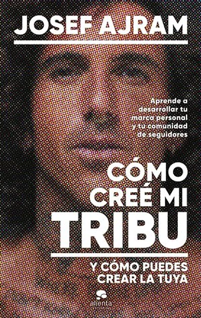 Cómo creé mi tribu y cómo puedes crear la tuya: Aprende a desarrollar tu marca personal y tu comunidad de seguidores