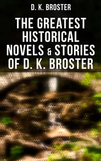 The Greatest Historical Novels & Stories of D. K. Broster