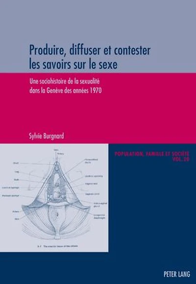 Produire, diffuser et contester les savoirs sur le sexe: Une sociohistoire de la sexualité dans Genève des années 1970