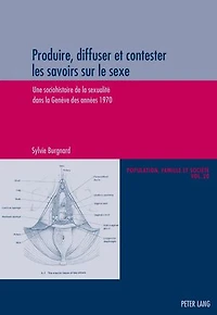 Produire, diffuser et contester les savoirs sur le sexe: Une sociohistoire de la sexualité dans Genève des années 1970