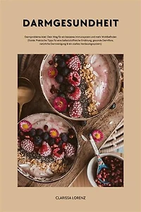 Darmgesundheit: Darmprobleme Ade!: Dein Weg für ein besseres Immunsystem und mehr Wohlbefinden (Guide: Praktische Tipps für eine ballaststoffreiche Ernährung, gesunde Darmflora,natürliche Darmreinigung & ein starkes Verdauungssystem)