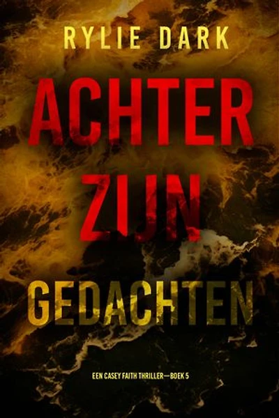 Achter Zijn Gedachten (Een Casey Faith Thriller—Boek 5)