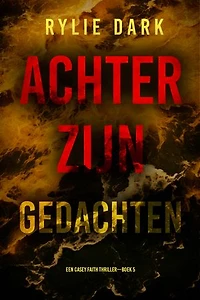 Achter Zijn Gedachten (Een Casey Faith Thriller—Boek 5)
