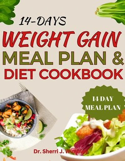 14-DAYS WEIGHT GAIN MEAL PLAN & DIET COOKBOOK: A Nutrient-Rich Cookbook with Delicious Recipes for Healthy Weight-Gain ( How To Gain Fat Easily With Food)
