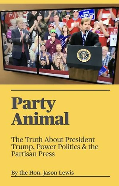Party Animal: The Truth About President Trump, Power Politics & the Partisan Press