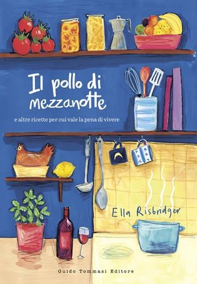 Il pollo di mezzanotte: E altre ricette per cui vale la pena vivere