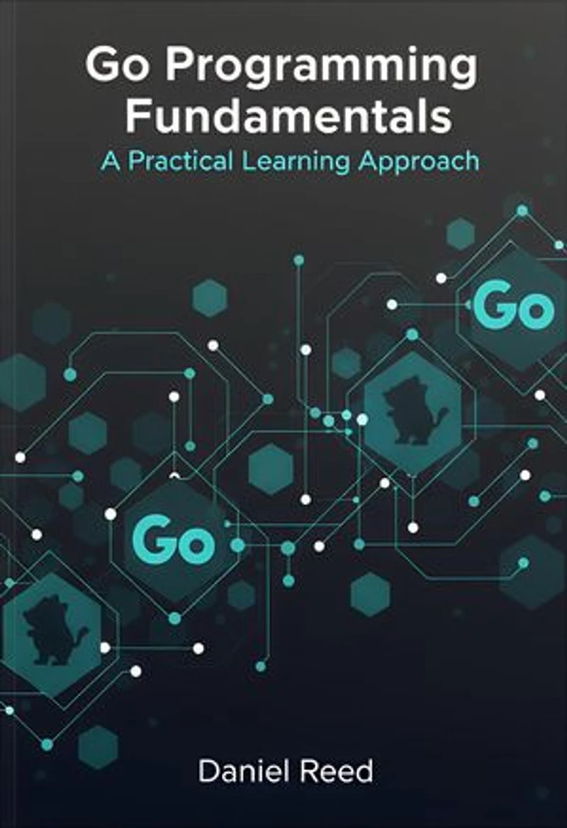 Go Programming Fundamentals: A Practical Learning Approach