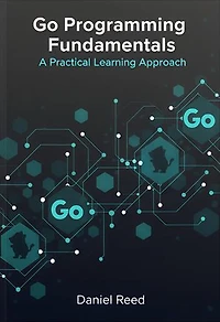 Go Programming Fundamentals: A Practical Learning Approach