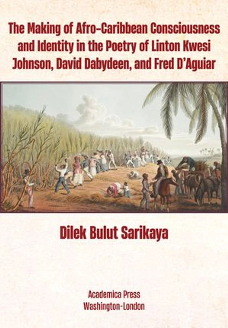 the Making of Afro-Caribbean Consciousness and Identity Poetry Linton Kwesi Johnson, David Dabydeen, Fred D’Aguiar