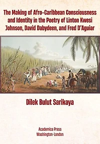 the Making of Afro-Caribbean Consciousness and Identity Poetry Linton Kwesi Johnson, David Dabydeen, Fred D’Aguiar
