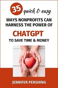 35 Quick and Easy Ways Nonprofits Can Harness The Power of ChatGPT to Save Time And Money