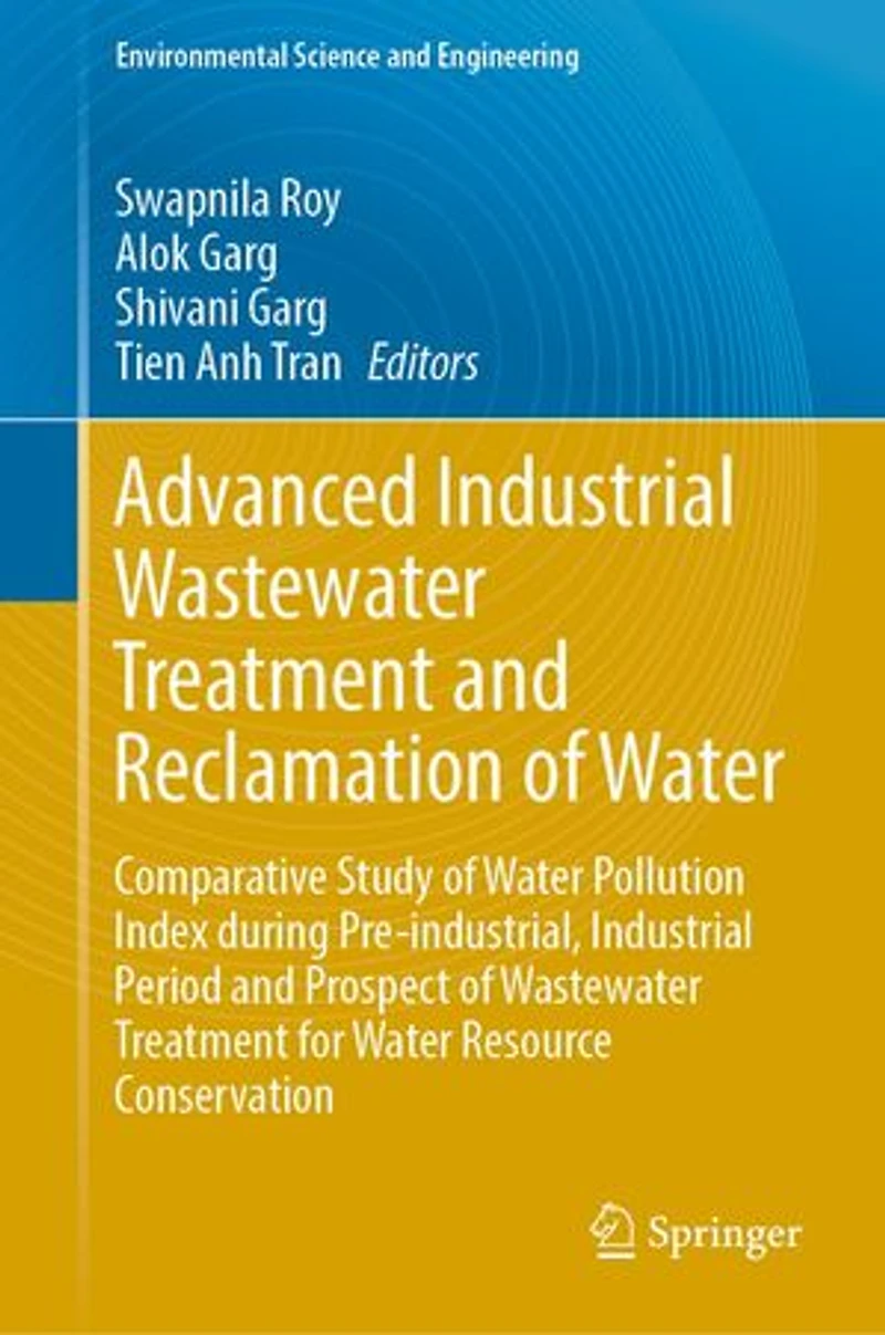 Advanced Industrial Wastewater Treatment and Reclamation of Water: Comparative Study Water Pollution Index during Pre-industrial, Period Prospect for Resource Conservation