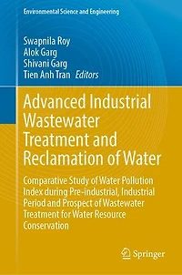 Advanced Industrial Wastewater Treatment and Reclamation of Water: Comparative Study Water Pollution Index during Pre-industrial, Period Prospect for Resource Conservation
