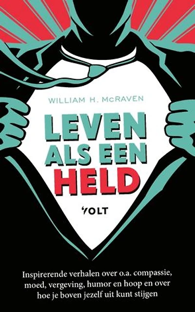 Leven als een held: Inspirerende verhalen over o.a. compassie, moed, vergeving, humor en hoop en over hoe je boven jezelf uit kunt stijgen