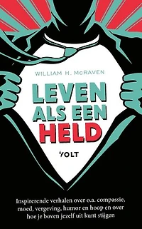 Leven als een held: Inspirerende verhalen over o.a. compassie, moed, vergeving, humor en hoop en over hoe je boven jezelf uit kunt stijgen