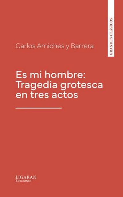 Es mi hombre: Tragedia grotesca en tres actos