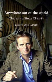 Anywhere out of The world: work Bruce Chatwin