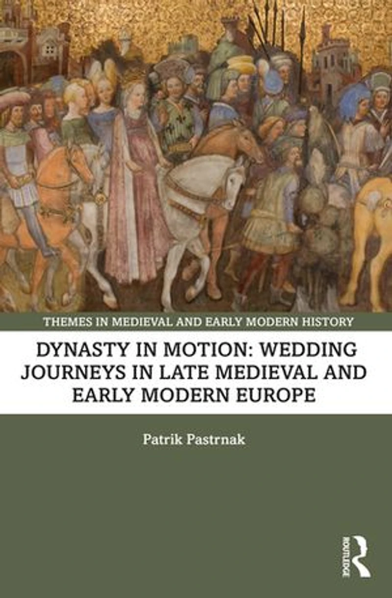 Dynasty Motion: Wedding Journeys Late Medieval and Early Modern Europe