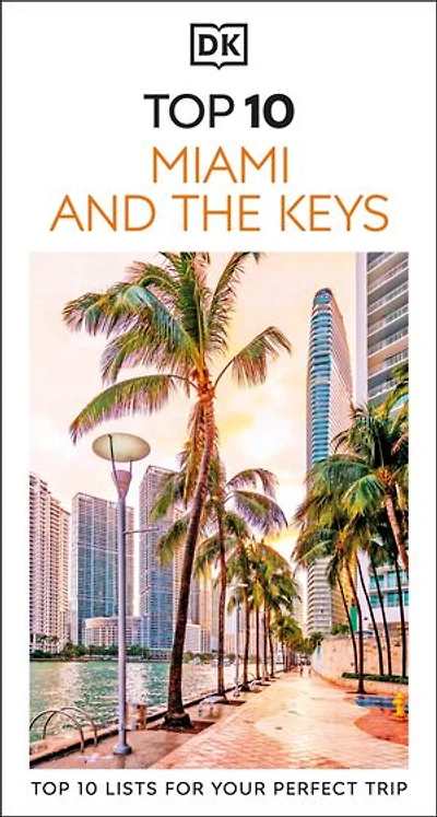 DK Top 10 Miami and the Keys: lists for your perfect trip, plus an all-weather folded map