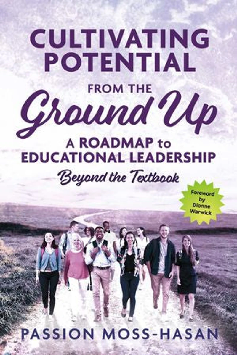 Cultivating Potential from the Ground Up: A Roadmap to Educational Leadership Beyond the Textbook