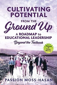 Cultivating Potential from the Ground Up: A Roadmap to Educational Leadership Beyond the Textbook