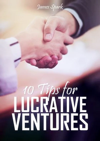 10 Tips for Lucrative Ventures