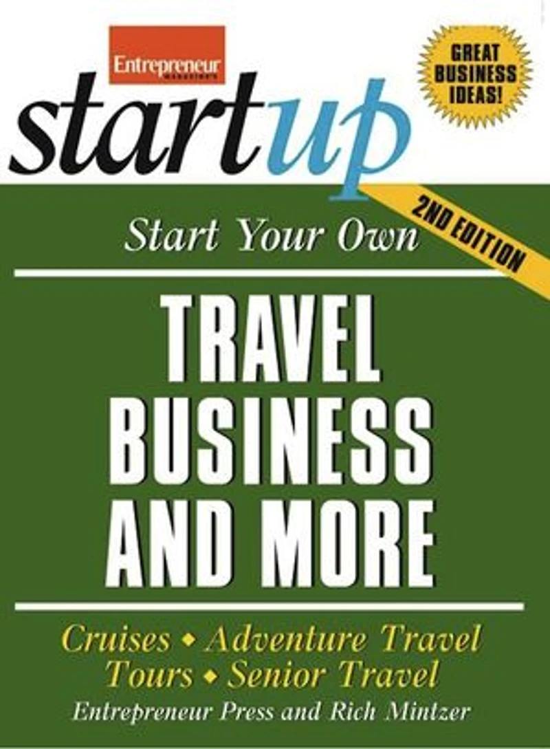 Start Your Own Travel Business: Cruises, Adventure Travel, Tours, Senior