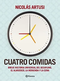 Cuatro comidas: Breve Historia Universal del desayuno, el almuerzo, la merienda y la cena