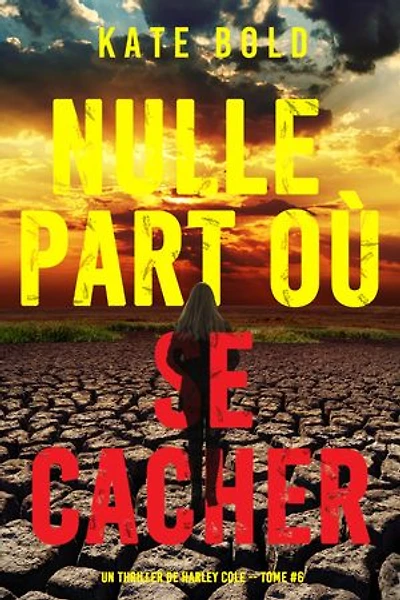 Nulle part où se cacher (Un thriller de Harley Cole — tome 6)