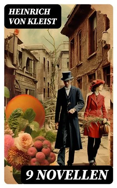 9 Novellen: Bereicherte Ausgabe. Michael Kohlhaas + Die Marquise von O... + Das Erdbeben in Chili + Geistererscheinung und mehr…