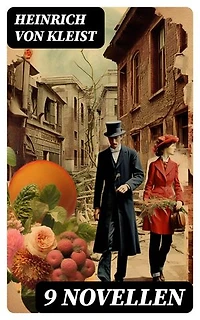 9 Novellen: Bereicherte Ausgabe. Michael Kohlhaas + Die Marquise von O... + Das Erdbeben in Chili + Geistererscheinung und mehr…