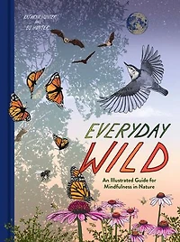 Everyday Wild: An Illustrated Guide for Mindfulness Nature